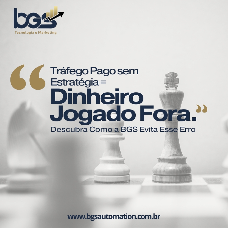 Tráfego Pago sem Estratégia = Dinheiro Jogado Fora. Descubra Como a BGS Evita Esse Erro