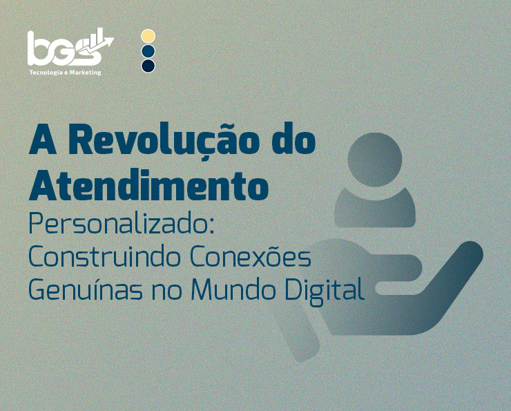 A Revolução do Atendimento Personalizado: Construindo Conexões Genuínas no Mundo Digital